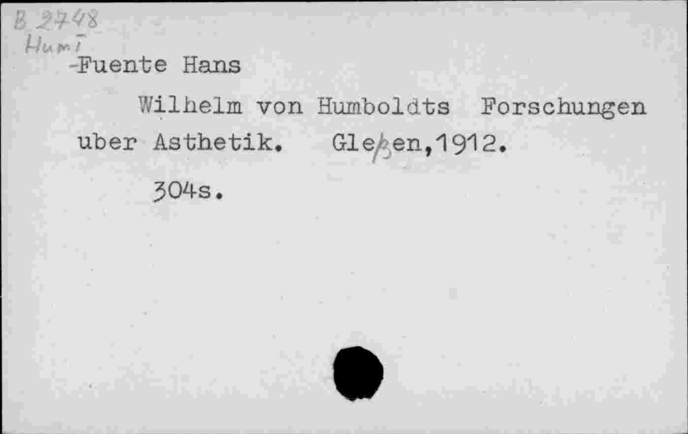 ﻿B
Pu»<» l
-Fuente Hans
Wilhelm von Humboldts Forschungen über Ästhetik. Gieren,'! 912.
504s.